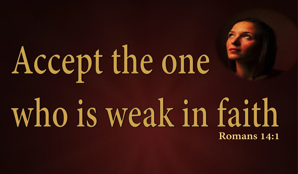 Romans 14:1 Accept The One Who Is Weak In Faith (brown)